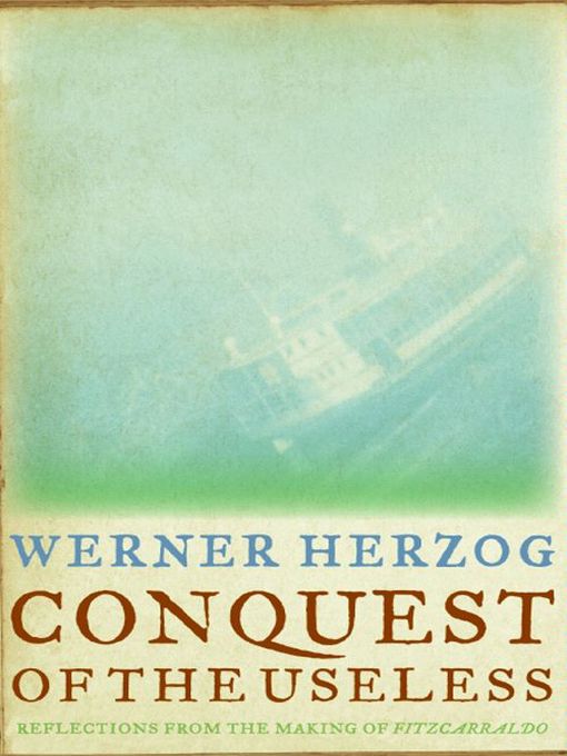 Title details for Conquest of the Useless by Werner Herzog - Wait list